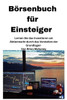 Börsenbuch für Einsteiger [Stock Market Book for Beginners]: Lernen Sie das Investieren an der Börse, indem Sie die Grundlagen verstehen
