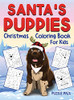 Santa'S Puppies Coloring Book For Kids: Christmas Coloring Book For Kids Ages 4 - 8