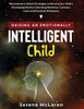 Raising An Emotionally Intelligent Child. Revolutionary Holistic Strategies To Nurture Your Child'S Developing Mind By Cultivating Resilience, Curiosity, Love And Emotional Wholeness