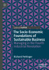 The Socio-Economic Foundations Of Sustainable Business: Managing In The Fourth Industrial Revolution