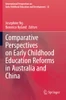 Comparative Perspectives On Early Childhood Education Reforms In Australia And China (International Perspectives On Early Childhood Education And Development)