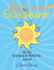Be The Sunshine: 90-Day Gratitude & Reflection Journal