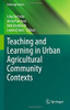 Teaching And Learning In Urban Agricultural Community Contexts (Urban Agriculture)