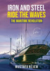 Iron and steel ride the waves the Maritime Revolution