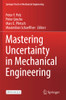 Mastering Uncertainty In Mechanical Engineering (Springer Tracts In Mechanical Engineering)
