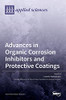 Advances In Organic Corrosion Inhibitors And Protective Coatings