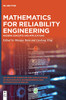 Mathematics For Reliability Engineering: Modern Concepts And Applications (De Gruyter The Applications Of Mathematics In Engineering And Information)