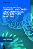 Viruses, Vaccines, And Antivirals: Why Politics Matters? (Viral Politics)
