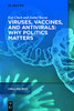 Viruses, Vaccines, And Antivirals: Why Politics Matters (Viral Politics)