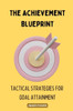 The Achievement Blueprint: Tactical Strategies for Goal Attainment