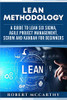 Lean Methodology: A Guide to Lean Six Sigma, Agile Project Management, Scrum and Kanban for Beginners