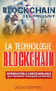 La Technologie Blockchain: Introduction Ã€ Une Technologie Qui Pourrait Changer Le Monde