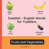 Swedish - English Words for Toddlers - Fruits and Vegetables: Teach and Learn Swedish For Kids and Beginners Bilingual Picture Book with English Trans