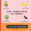 Urdu - English Words for Toddlers - Fruits and Vegetables: Teach and Learn Urdu For Kids and Beginners Bilingual Picture Book with English Translation