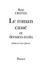Le Roman cassé et derniers écrits