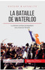 La bataille de Waterloo: Le dernier combat de NapolÃ©on et la chute de l'Empire