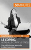 Le coping, votre allié contre le stress: Une méthode pour apprendre à réduire la pression