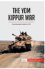 The Yom Kippur War: The Arab-Israeli Conflict of 1973
