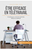 Être efficace en télétravail: Conseils pour un travail à domicile efficace et organisé