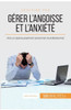 GÃ©rer l'angoisse et l'anxiÃ©tÃ©: Vers un Ã©panouissement personnel et professionnel