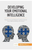 Developing Your Emotional Intelligence: Boost your professional performance by understanding emotions