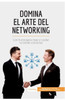 Domina el arte del networking: Los trucos para crear y cuidar tu red de contactos