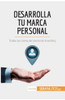 Desarrolla tu marca personal: Todas las claves del personal branding
