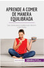 Aprende a comer de manera equilibrada: Las claves para cuidarte por dentro y por fuera