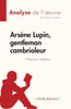 ArsÃ¨ne Lupin, gentleman cambrioleur de Maurice Leblanc (Analyse de l'oeuvre): RÃ©sumÃ© complet et analyse dÃ©taillÃ©e de l'oeuvre