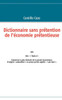 Dictionnaire sans prÃ©tention de l'Ã©conomie prÃ©tentieuse