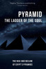 Pyramid: The Ladder of the Soul - The Rise and Decline of Egypt's Pyramids: The Great Pyramids, Temples, and Tombs: Unveiling the Ancient History and