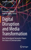 Digital Disruption and Media Transformation: How Technological Innovation Shapes the Future of Communication
