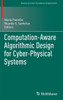 Computation-Aware Algorithmic Design for Cyber-Physical Systems