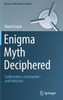 Enigma Myth Deciphered: Codebreakers, Commanders and Politicians