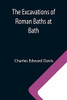 The Excavations Of Roman Baths At Bath