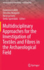Multidisciplinary Approaches for the Investigation of Textiles and Fibres in the Archaeological Field