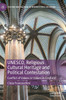 Unesco, Religious Cultural Heritage and Political Contestation: Conflict of Values or Values in Conflict?
