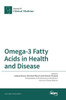 Omega-3 Fatty Acids in Health and Disease