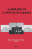 La narrativa de la unificaciÃ³n alemana = La Narrativa de La Unificacion Alemana