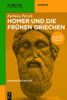 Homer Und Die FrÃ¼hen Griechen