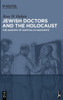 Jewish Doctors and the Holocaust: The Anatomy of Survival in Auschwitz
