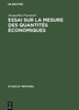 Essai sur la mesure des quantitÃ©s Ã©conomiques