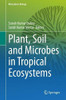 Plant, Soil And Microbes In Tropical Ecosystems (Rhizosphere Biology)