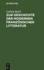 Zur Geschichte Der Modernen FranzÃ¶sischen Litteratur: Essays