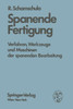 Spanende Fertigung: Verfahren, Werkzeuge Und Maschinen Der Spanenden Bearbeitung