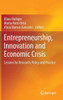 Entrepreneurship, Innovation and Economic Crisis: Lessons for Research, Policy and Practice