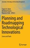 Planning and Roadmapping Technological Innovations: Cases and Tools