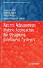 Recent Advances on Hybrid Approaches for Designing Intelligent Systems