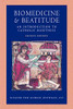 Biomedicine And Beatitude: An Introduction To Catholic Bioethics (Catholic Moral Thought)
