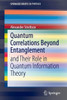 Quantum Correlations Beyond Entanglement: And Their Role in Quantum Information Theory